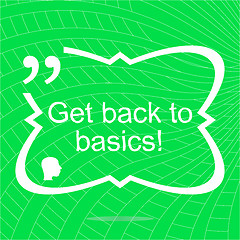 Image showing Get back to basics. Inspirational motivational quote. Simple trendy design.  Positive quote. 