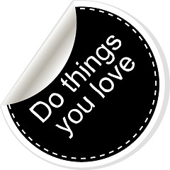 Image showing Do things you love. Inspirational motivational quote. Simple trendy design. Black and white stickers.