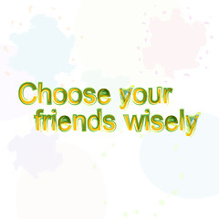 Image showing choose your friend wisely. motivational quote. Trendy design. Positive quote handwritten with watercolor brush calligraphy. 