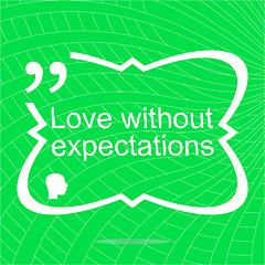 Image showing Love without expectations. Inspirational motivational quote. Simple trendy design. Positive quote