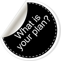 Image showing What is your plan. Inspirational motivational quote. Simple trendy design. Black and white stickers.