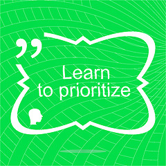 Image showing Learn to prioritize. Inspirational motivational quote. Simple trendy design. Positive quote