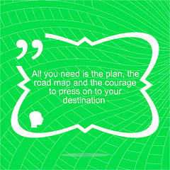 Image showing Inspirational motivational quote. All you need is the plan, the road map, and the courage to press on to your destination. Simple trendy design. Positive quote. 