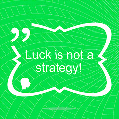 Image showing luck is not strategy. Inspirational motivational quote. Simple trendy design. Positive quote