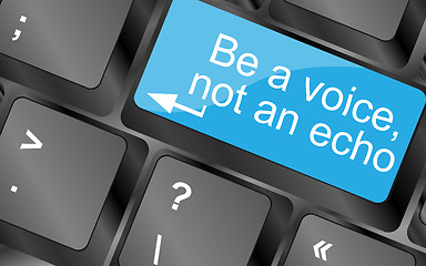 Image showing Be a voice not an echo. Computer keyboard keys with quote button. Inspirational motivational quote. Simple trendy design