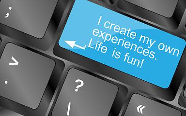 Image showing I create my own experiences.Computer keyboard keys with quote button. Inspirational motivational quote. Simple trendy design