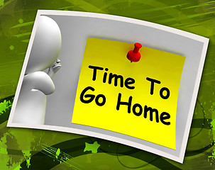 Image showing Time To Go Home Photo Means Leaving Drunk Or Goodbye