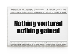 Image showing Business concept: newspaper headline Nothing ventured Nothing gained