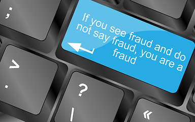 Image showing If you see fraud and do not say fraud you are a fraud. Computer keyboard keys with quote button. Inspirational motivational quote. Simple trendy design