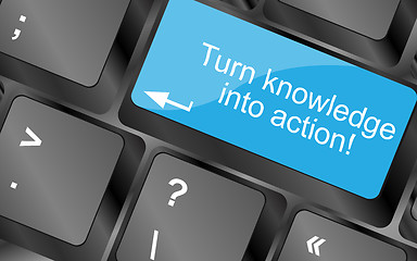 Image showing Turn knowledge into action. Computer keyboard keys with quote button. Inspirational motivational quote. Simple trendy design