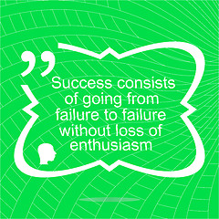 Image showing Inspirational motivational quote. Success consists of going from failure to failure without loss of enthusiasm. Simple trendy design.  Positive quote. 