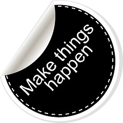 Image showing Make things happen. Inspirational motivational quote. Simple trendy design. Black and white sticker. 