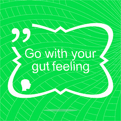 Image showing Go with your gut feeling. Inspirational motivational quote. Simple trendy design. Positive quote