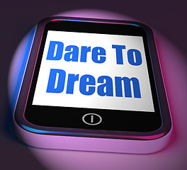 Image showing Dare To Dream On Phone Displays Big Dreams