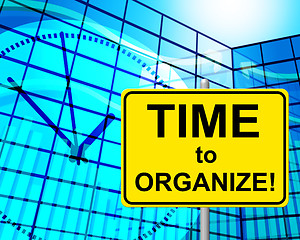 Image showing Time To Organize Means At The Moment And Arrange