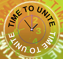 Image showing Time To Unite Shows Working Together And Cooperation
