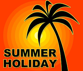 Image showing Summer Holiday Represents Go On Leave And Heat