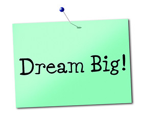 Image showing Dream Big Means Daydreamer Imagination And Wish