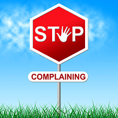 Image showing Stop Complaining Means Warning Sign And Caution