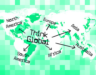 Image showing Think Global Shows Thinking Globalise And Globally