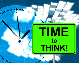 Image showing Time To Think Represents At Present And Consider