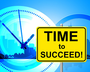 Image showing Time To Succeed Means Just Now And Currently