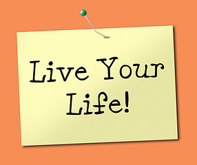 Image showing Live Your Life Means Enjoyment Smile And Recommendation