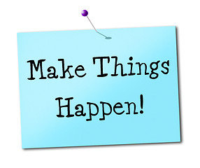 Image showing Make Things Hapen Shows Get It Done And Positive