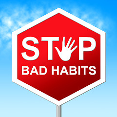 Image showing Stop Bad Habits Shows Warning Sign And Danger