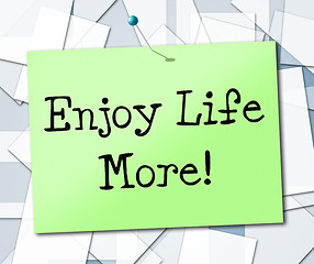 Image showing Enjoy Life More Shows Joyful Live And Lifestyle