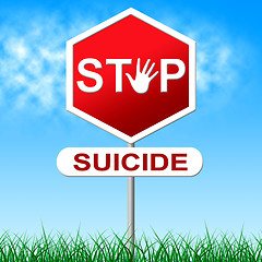 Image showing Stop Suicide Shows Taking Your Life And Danger