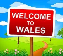 Image showing Welcome To Wales Means Invitation Countryside And Nature