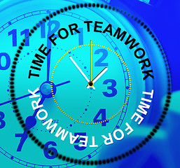 Image showing Time For Teamwork Means Cooperation Together And Teams