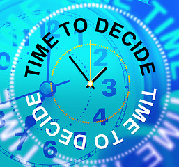 Image showing Time To Decide Indicates Indecisive Uncertain And Undecided