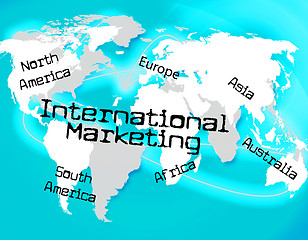 Image showing International Marketing Indicates Across The Globe And Globalisation