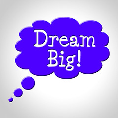 Image showing Dream Big Indicates Think About It And Reflection