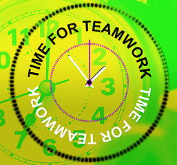 Image showing Time For Teamwork Represents Networking Group And Organized