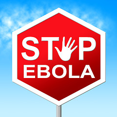 Image showing Stop Ebola Shows Warning Sign And Caution