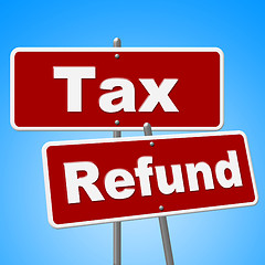 Image showing Tax Refund Signs Represents Restitution Taxpayer And Reimburse