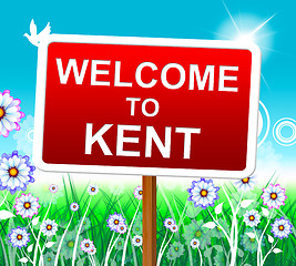 Image showing Welcome To Kent Represents United Kingdom And Nature