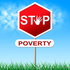 Image showing Stop Poverty Indicates Warning Sign And Danger