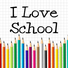 Image showing I Love School Represents Education Training And Kid