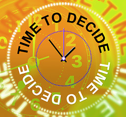 Image showing Time To Decide Means Option Indecisive And Choose