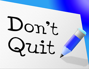 Image showing Don\'t Quit Indicates Persevere Quitting And Perseverance