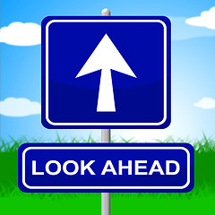Image showing Look Ahead Sign Indicates Future Plans And Message
