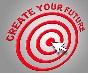 Image showing Create Your Future Indicates Forecasting Build And Prediction