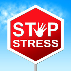 Image showing Stop Stress Indicates Warning Sign And Caution