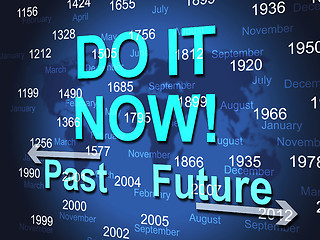 Image showing Do It Now Shows At The Moment And Act