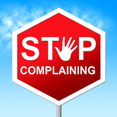 Image showing Stop Complaining Represents Restriction Stopped And Unacceptable