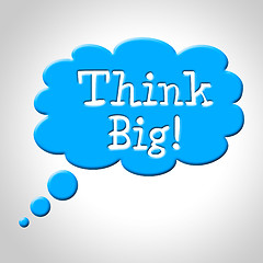 Image showing Think Big Means Large Future And Aspire